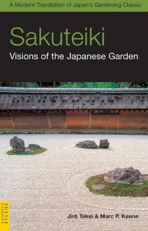 Image of Sakuteiki Visions of the Japanese Garden by Jiro Takei and Marc P Keane Paperback
