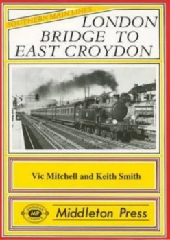 Image of London Bridge to East Croydon by Vic Mitchell and Keith Smith Book