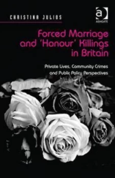 Image of Forced Marriage and honour Killings in Britain by Christina Julios Hardback