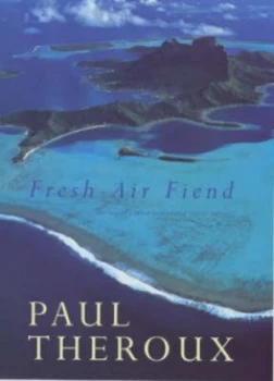 Image of Fresh-Air Fiend by Paul Theroux Hardback