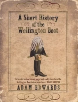 Image of A Short History of the Wellington Boot by Adam Edwards Hardback