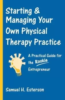 Image of Starting & managing your own physical therapy practice by Samuel H. Esterson