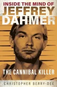 Image of Inside the Mind of Jeffrey Dahmer : The Cannibal Killer