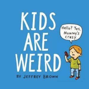 Image of Kids Are Weird by Jeffrey Brown Hardback