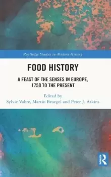 Image of Food History : A Feast of the Senses in Europe, 1750 to the Present