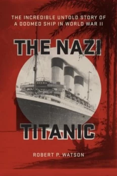 Image of The Nazi Titanic by Robert P. Watson Hardback