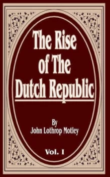 Image of The Rise of the Dutch Republic Volume One the. V. 1 by John Lothrop Motley Book