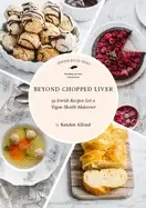 Image of beyond chopped liver 59 jewish recipes get a vegan health makeover