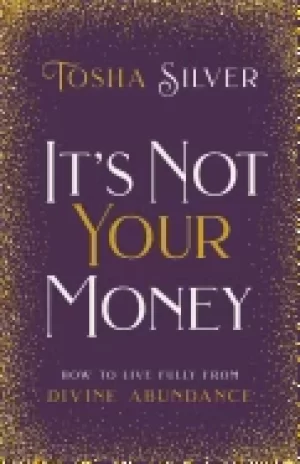 Image of its not your money how to live fully from divine abundance