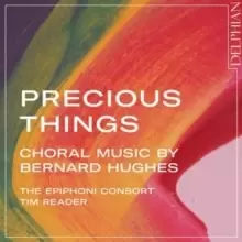 image of Precious Things: Choral Music By Bernard Hughes