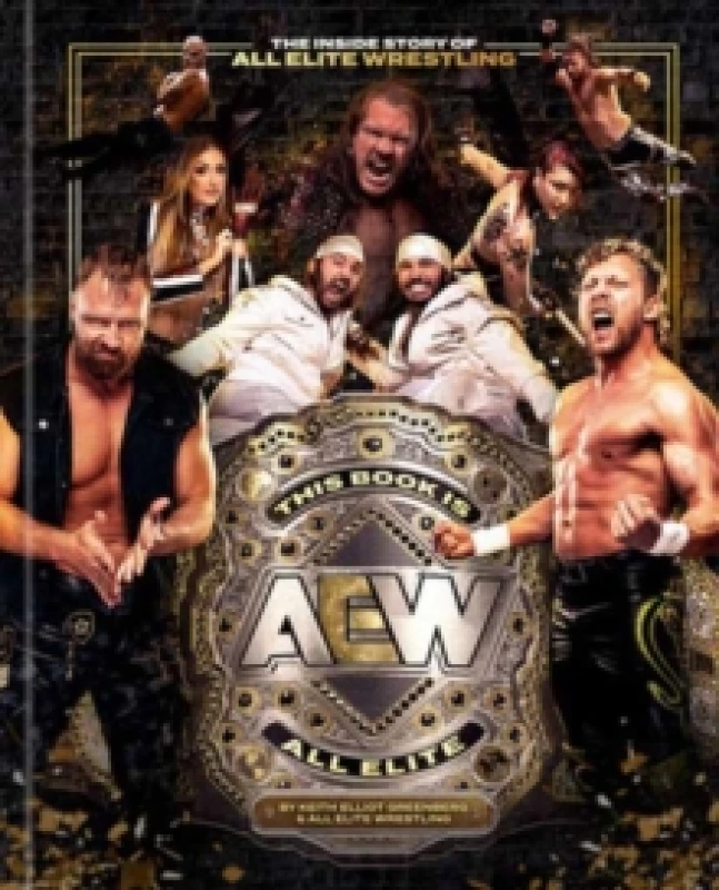 Image of This Book Is All Elite. Hardback. By Keith Elliot Greenberg, All Elite Wrestling Books