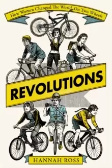Image of Revolutions : How Women Changed the World on Two Wheels