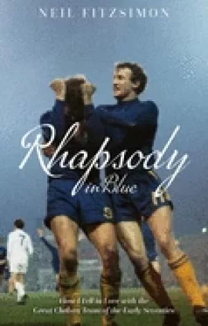 Image of rhapsody in blue how i fell in love with the great chelsea team of the earl