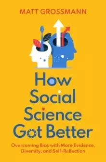 Image of How Social Science Got Better : Overcoming Bias with More Evidence, Diversity, and Self-Reflection