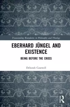 Image of Eberhard Jngel and ExistenceBeing Before the Cross
