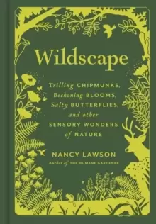 Image of Wildscape : Trilling Chipmunks, Beckoning Blooms, Salty Butterflies, and other Sensory Wonders of Nature