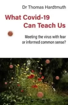 Image of What Covid-19 Can Teach Us : Meeting the virus with fear or informed common sense