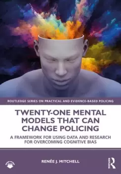 Image of Twenty-one Mental Models That Can Change PolicingA Framework for Using Data and Research for Overcoming Cognitive Bias