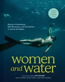 Image of Women and Water : Stories of Adventure, Self-Discovery, and Connection in and on the Water