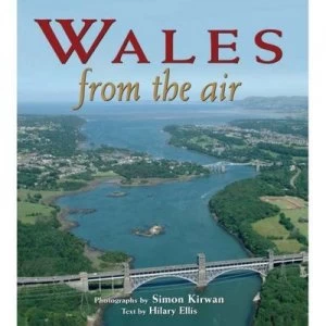 Image of Wales from the Air by Simon Kirwan and Hilary Ellis Hardback