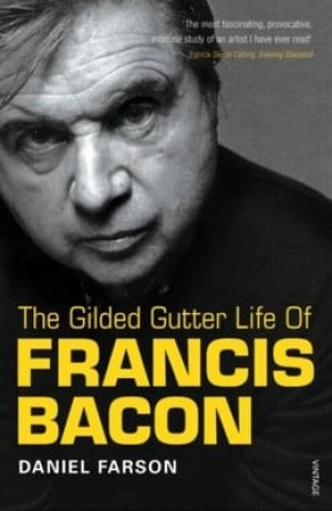 Image of The gilded gutter life of Francis Bacon by Daniel Farson