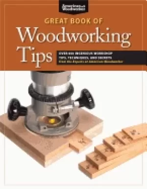 Image of great book of woodworking tips over 650 ingenious workshop tips techniques