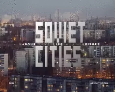 Image of soviet cities labour life and leisure