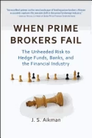 Image of when prime brokers fail the unheeded risk to hedge funds banks and the fina