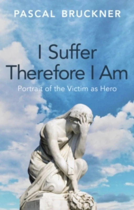 Image of I Suffer Therefore I Am : Portrait of the Victim as Hero Hardback