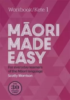 Image of Maori Made Easy Workbook 1/Kete 1 by Scotty Morrison