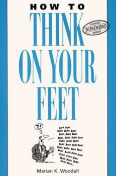 Image of How to Think on Your Feet by Marian K Woodall Paperback
