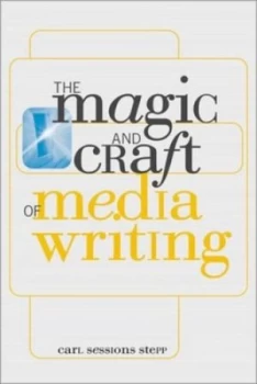 Image of The Magic and Craft of Media Writing by Carl Sessions Stepp Book