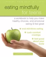 Image of eating mindfully for teens a workbook to help you make healthy choices end