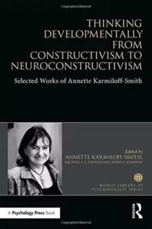 Image of Thinking Developmentally from Constructivism to Neuroconstructivism : Selected Works of Annette Karmiloff-Smith