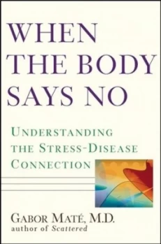 Image of When the Body Says No by Gabor Mat Hardback