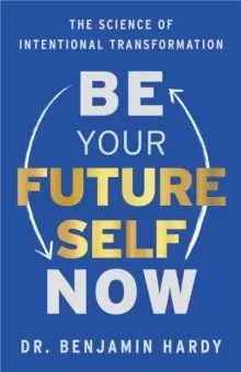 Image of Be Your Future Self Now : The Science of Intentional Transformation