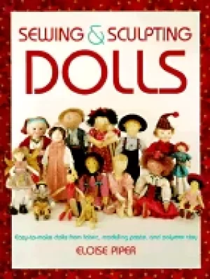 Image of sewing and sculpting dolls easy to make dolls from fabric modeling paste a
