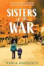 Image of Sisters of the War: Two Remarkable True Stories of Survival and Hope in Syria