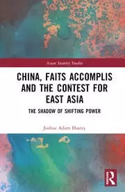 Image of China Faits Accomplis and the Contest for East Asia The Shadow of Shifting Power