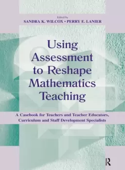 Image of Using Assessment To Reshape Mathematics TeachingA Casebook for Teachers and Teacher Educators Curriculum and Staff Development Specialists