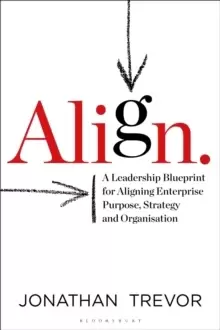 Image of Align : A Leadership Blueprint for Aligning Enterprise Purpose, Strategy and Organisation