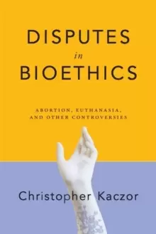 Image of Disputes in Bioethics : Abortion, Euthanasia, and Other Controversies