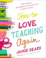 Image of how to love teaching again work smarter beat burnout and watch your student