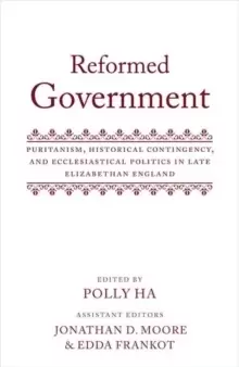 Image of Reformed Government : Puritanism, Historical Contingency, and Ecclesiastical Politics in Late Elizabethan England