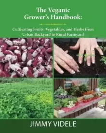 Image of The Veganic Grower's Handbook : Cultivating Fruits, Vegetables and Herbs from Urban Backyard to Rural Farmyard