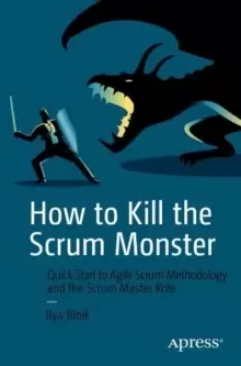 Image of How to Kill the Scrum Monster : Quick Start to Agile Scrum Methodology and the Scrum Master Role