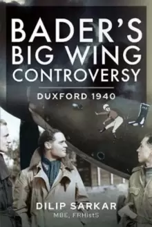 Image of Bader s Big Wing Controversy : Duxford 1940