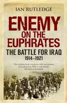 Image of Enemy on the Euphrates : The Battle for Iraq, 1914-1921