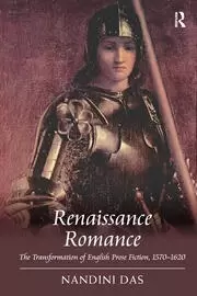 Image of Renaissance Romance The Transformation of English Prose Fiction 1570-1620