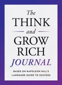 Image of The Think and Grow Rich Journal : Based on Napoleon Hill's Landmark Guide to Success